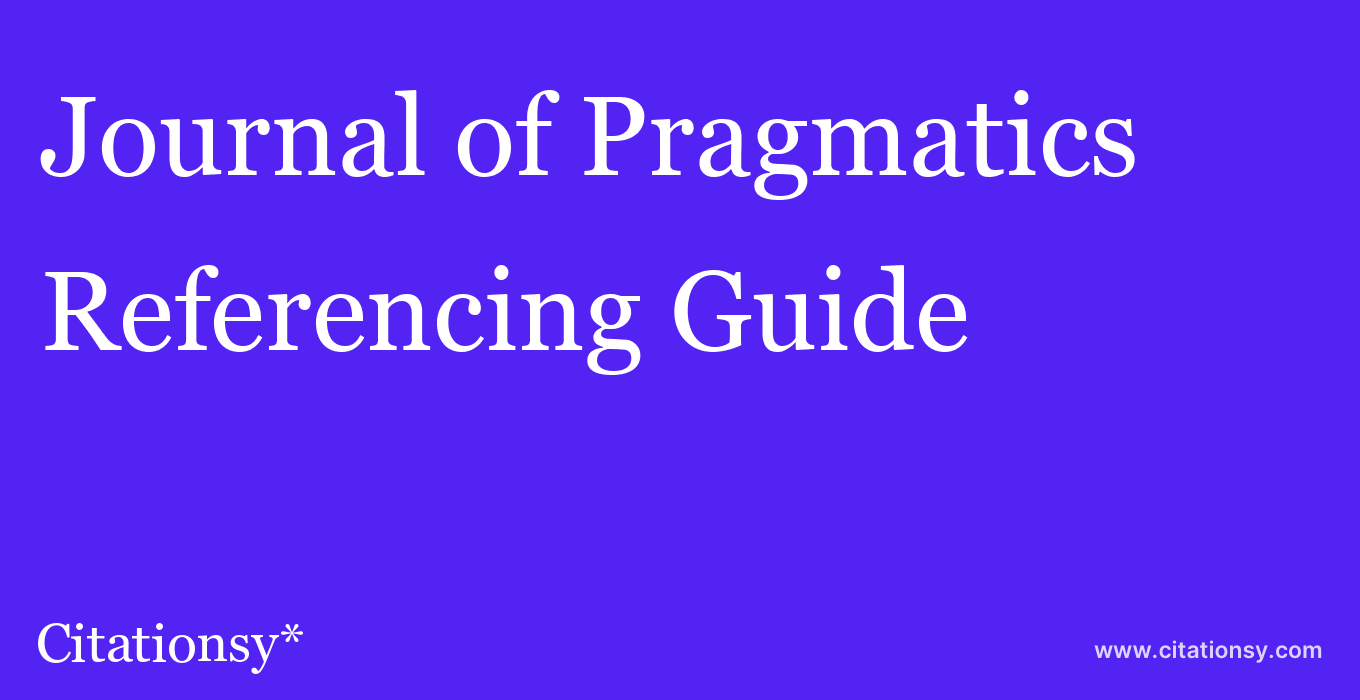 cite Journal of Pragmatics  — Referencing Guide